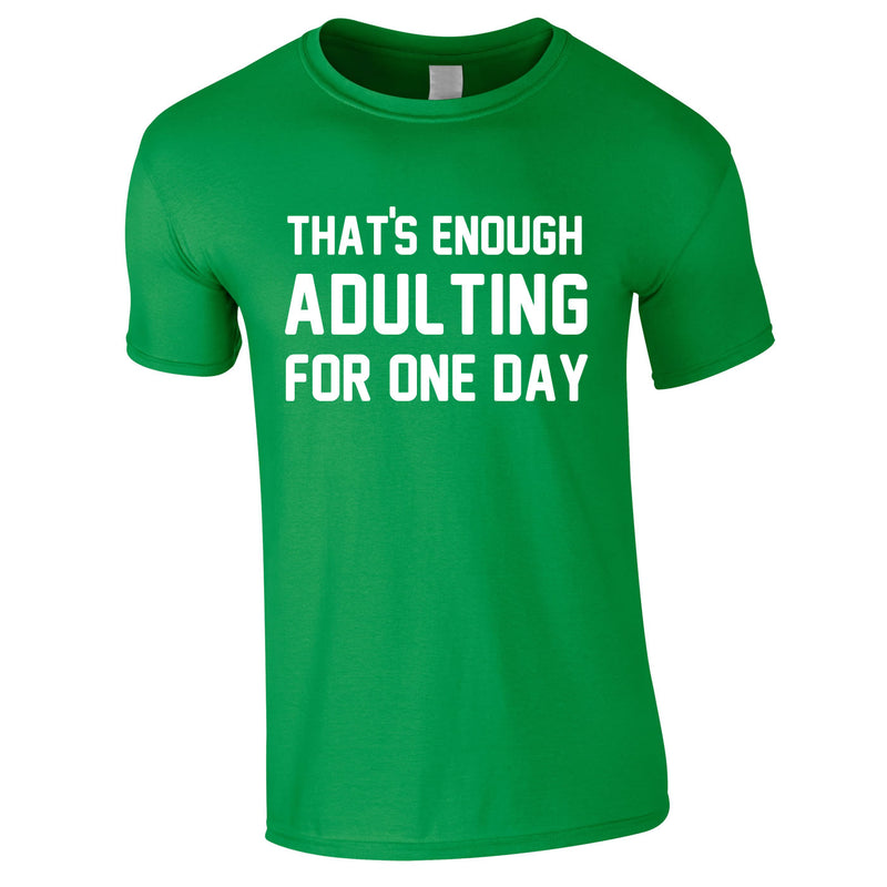 That's Enough Adulting For One Day Tee In Green