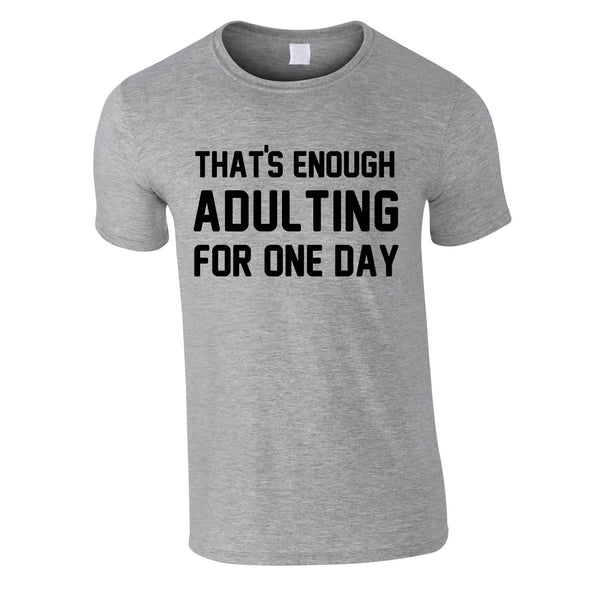 That's Enough Adulting For One Day Tee In Grey