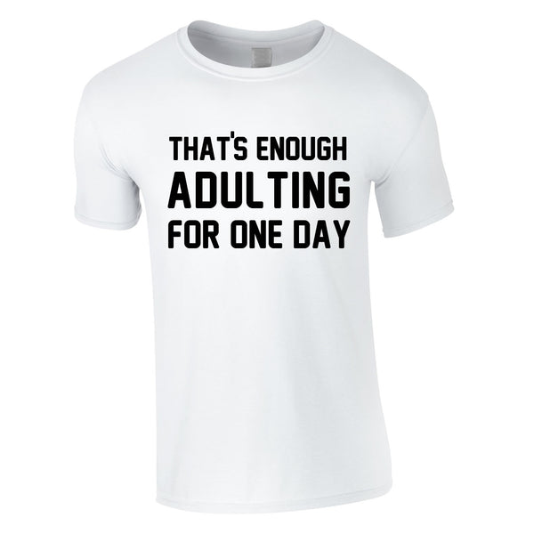 That's Enough Adulting For One Day Tee In White