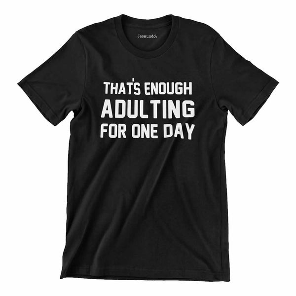 That's Enough Adulting For One Day Men's Tee