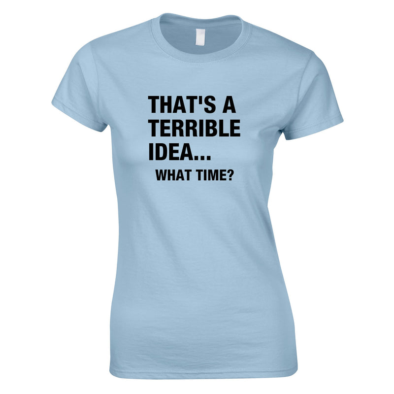 That's A Terrible Idea - What Time Women's Top In Sky