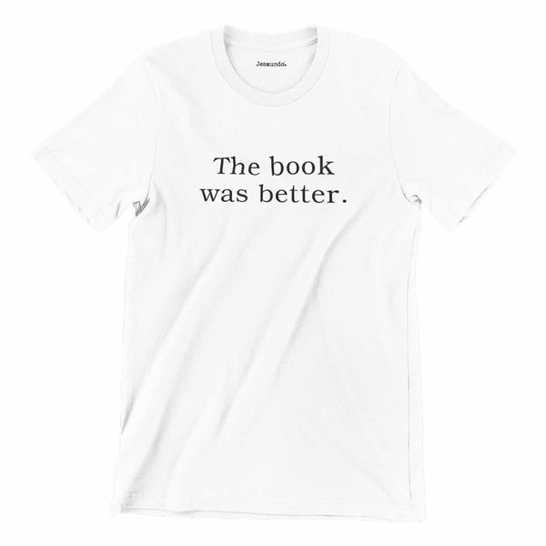 The Book Was Better T-Shirt