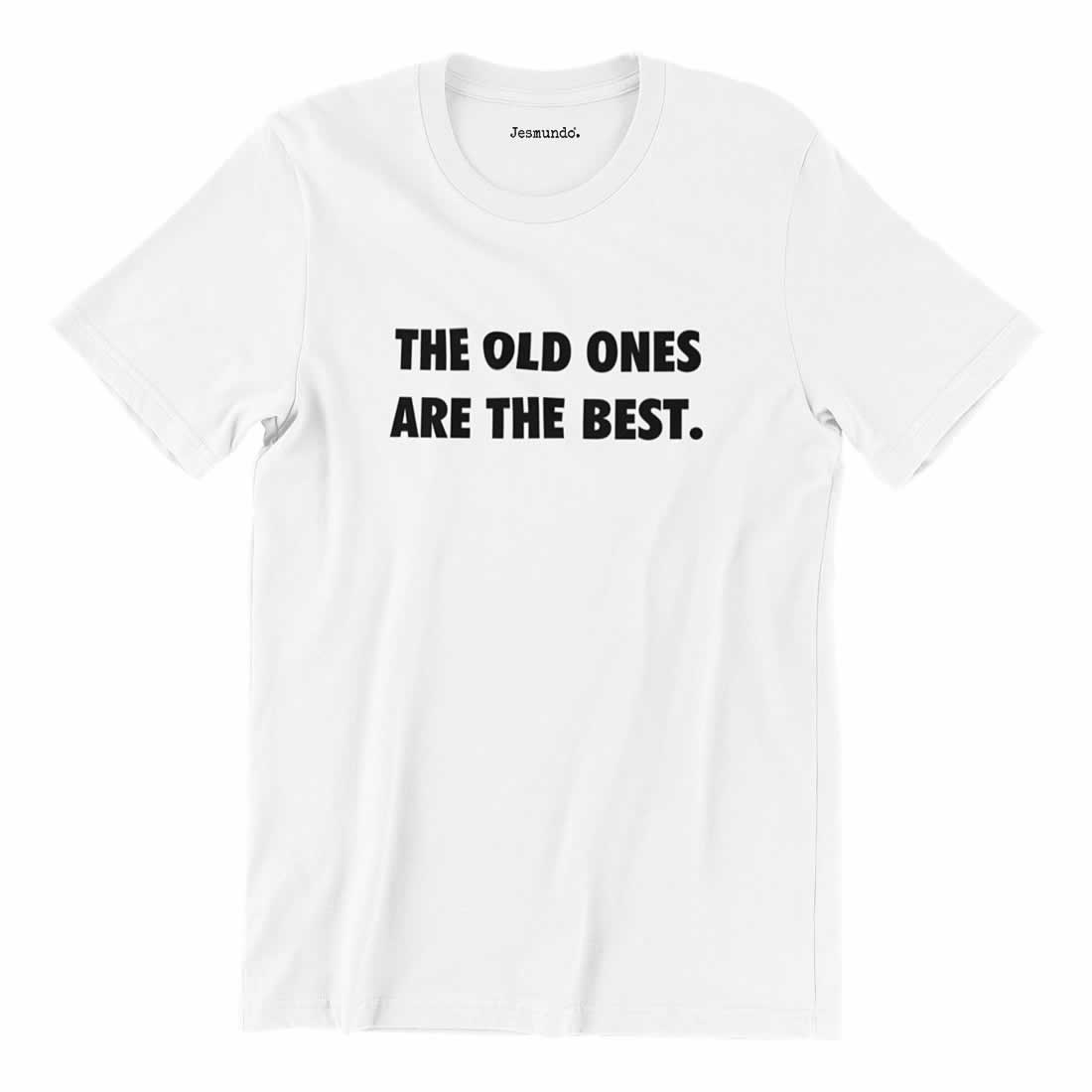 The Old Ones Are The Best Slogan T Shirt
