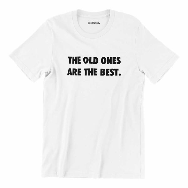 The Old Ones Are The Best Slogan T Shirt