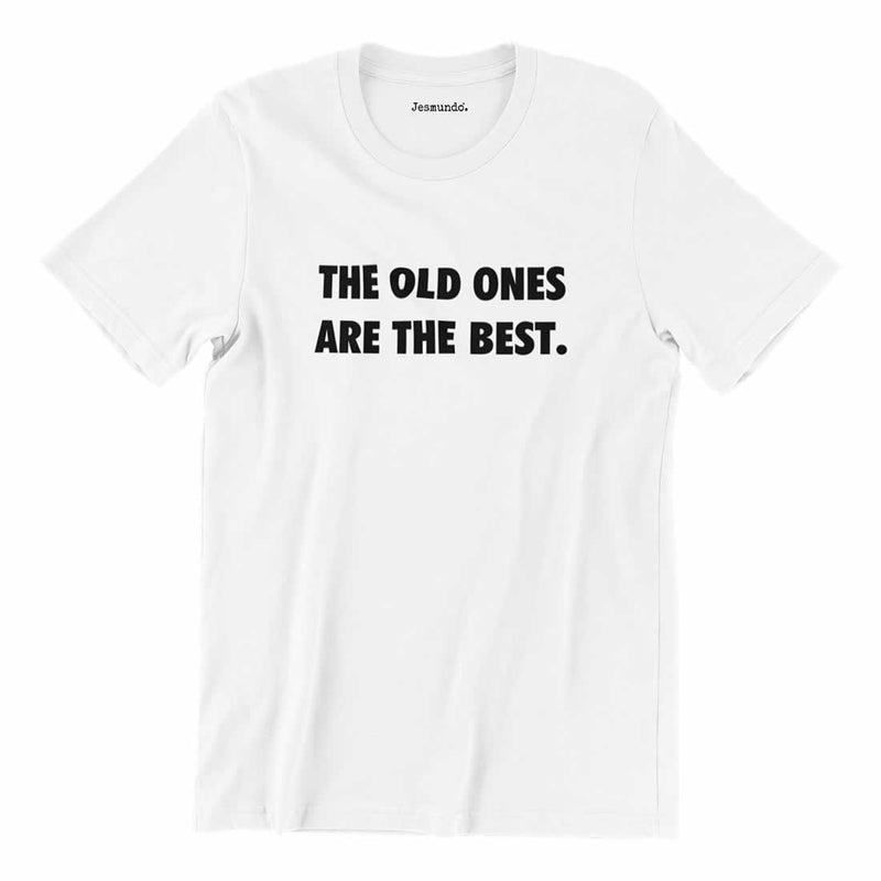 The Old Ones Are The Best Slogan T Shirt