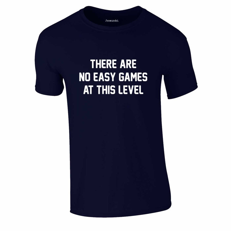 There Are No Easy Games At This Level Football Quote Tee In Navy