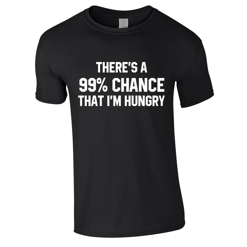 There's A 99% Chance That I'm Hungry Men's Tee In Black