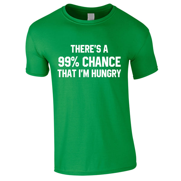 There's A 99% Chance That I'm Hungry Men's Tee In Green