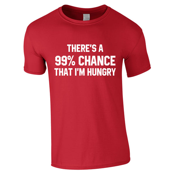 There's A 99% Chance That I'm Hungry Men's Tee In Red