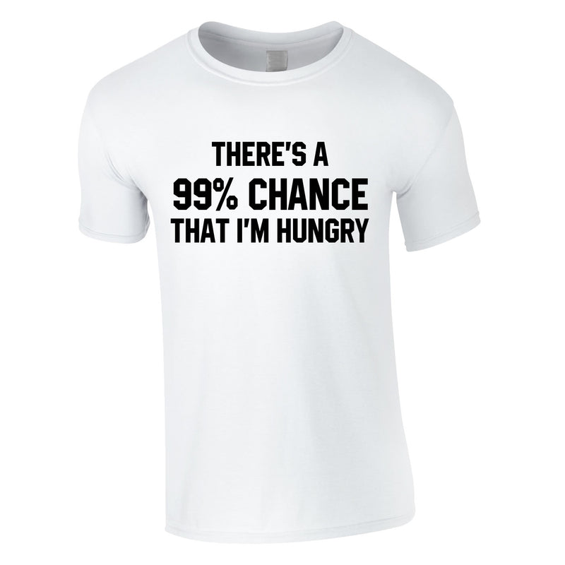There's A 99% Chance That I'm Hungry Men's Tee In White