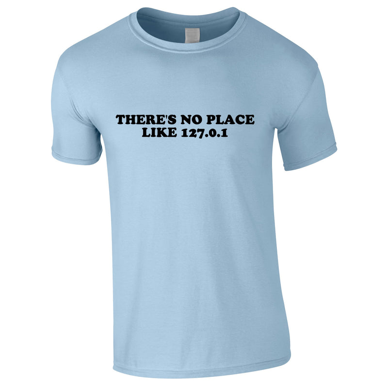 There's No Place Like 127.0.0.1 Tee In Sky