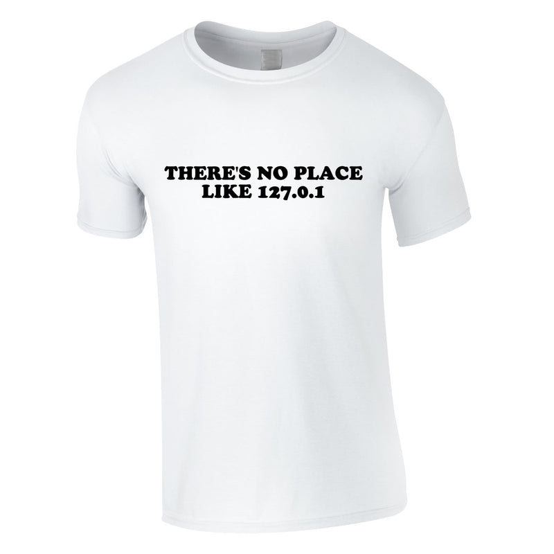 There's No Place Like 127.0.0.1 Tee In White