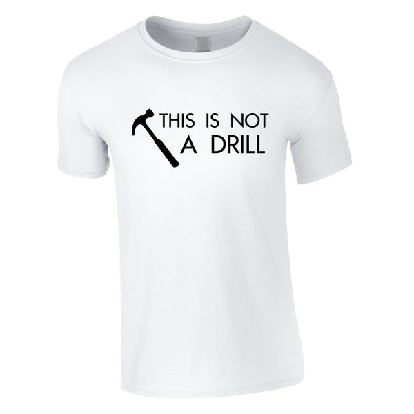 This Is Not A Drill Tee In White