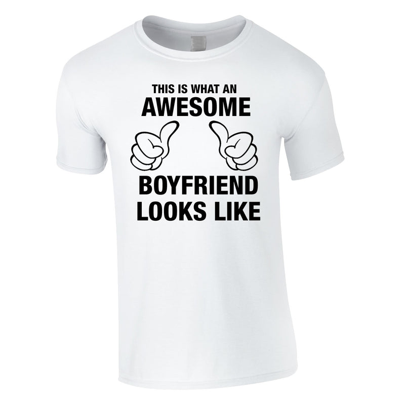 This Is What An Awesome Boyfriend Looks Like Tee In White
