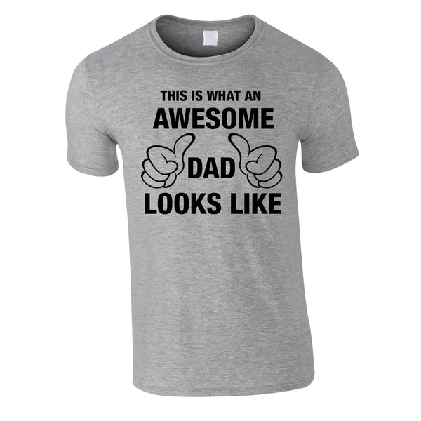 This Is What An Awesome Dad Looks Like Tee In Grey