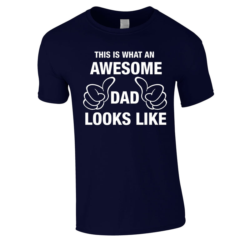 This Is What An Awesome Dad Looks Like Tee In Navy