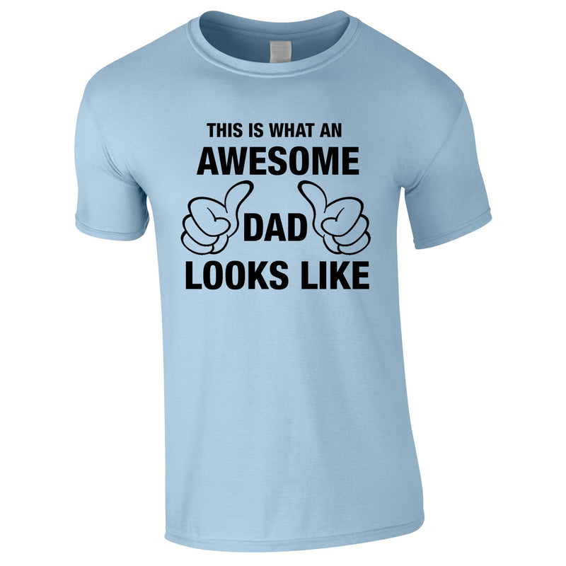 This Is What An Awesome Dad Looks Like Tee In Sky