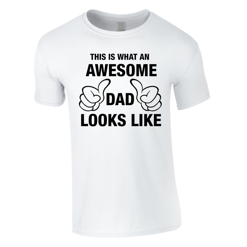 This Is What An Awesome Dad Looks Like Tee In White