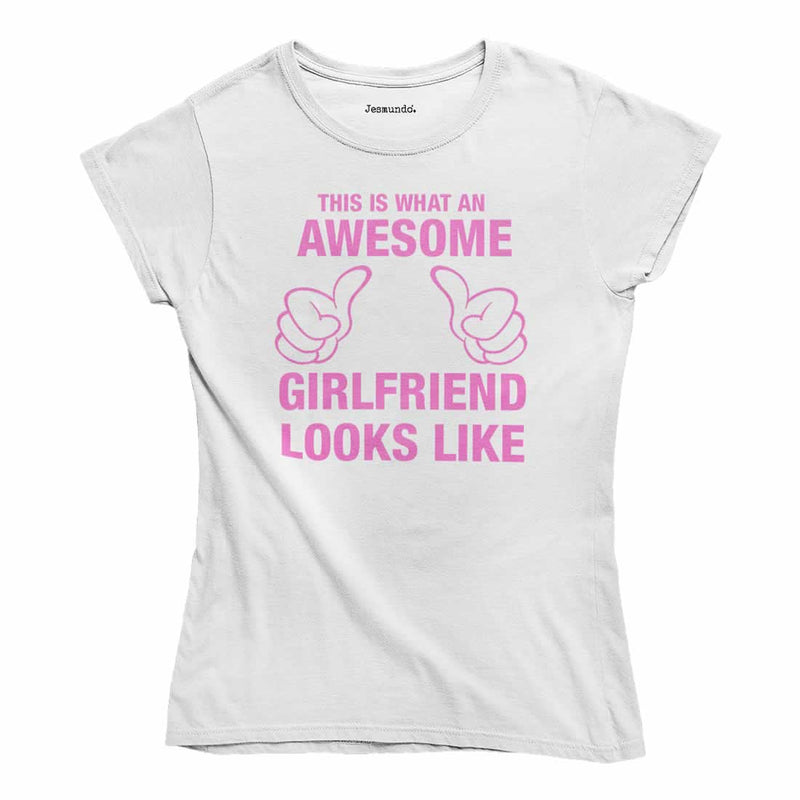 This Is What An Awesome Girlfriend Looks Like T-Shirt