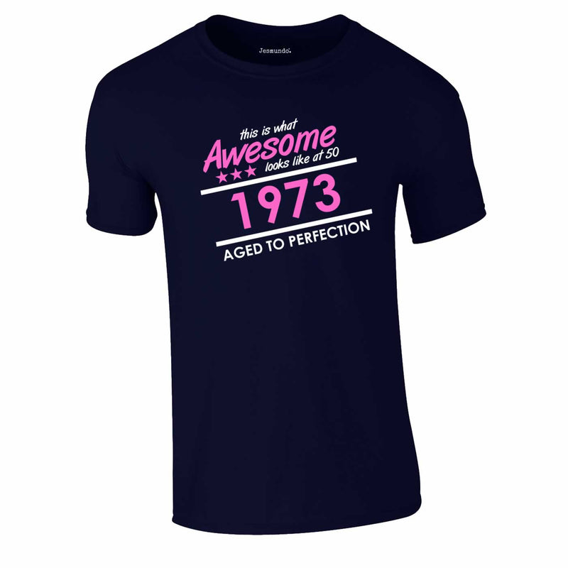 1973 This Is What Awesome Looks Like At 50 Tee In Navy