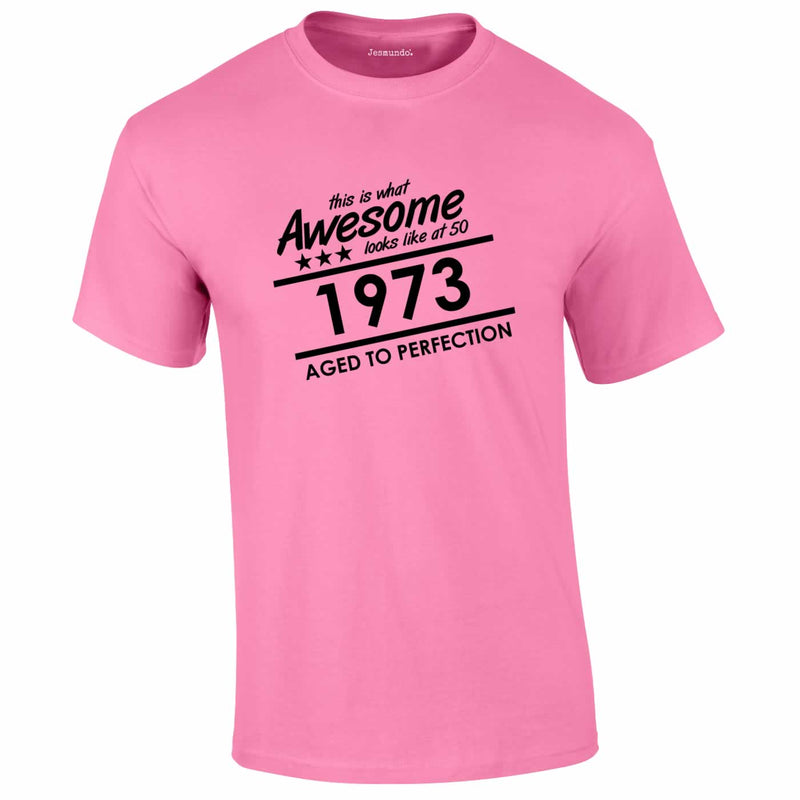 1973 This Is What Awesome Looks Like At 50 Tee In Pink