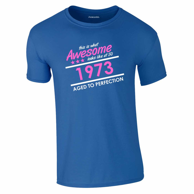 1973 This Is What Awesome Looks Like At 50 Tee In Royal Blue