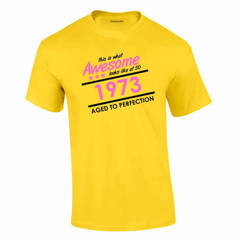 1973 This Is What Awesome Looks Like At 50 Tee In Yellow