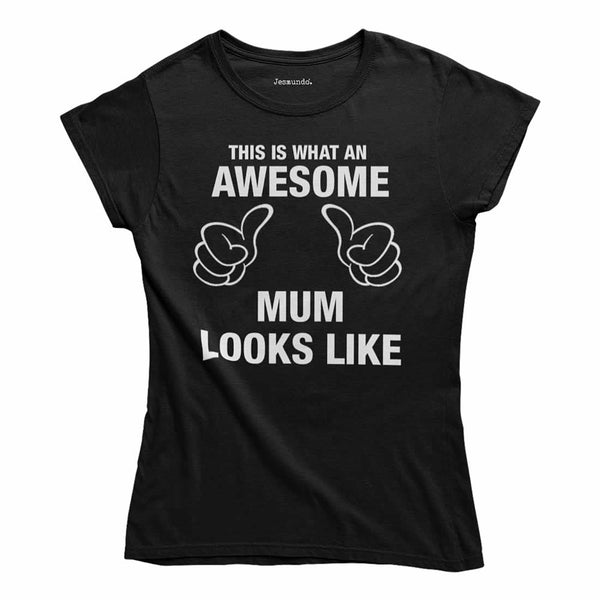 This Is What An Awesome Mum Looks Like T-Shirt