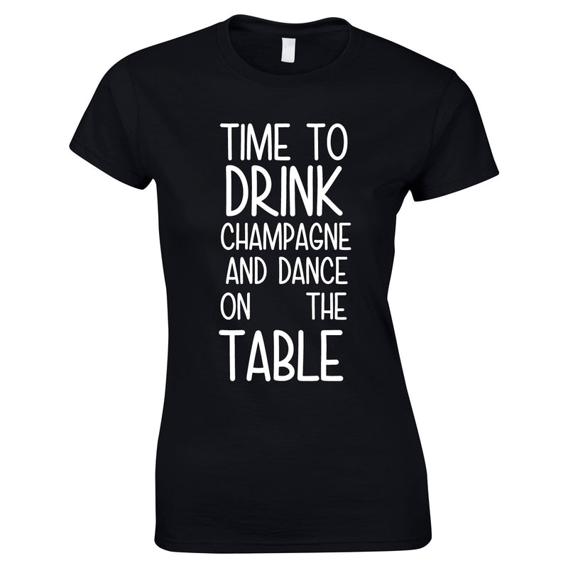Time To Drink Champagne And Dance On The Table Top In Black