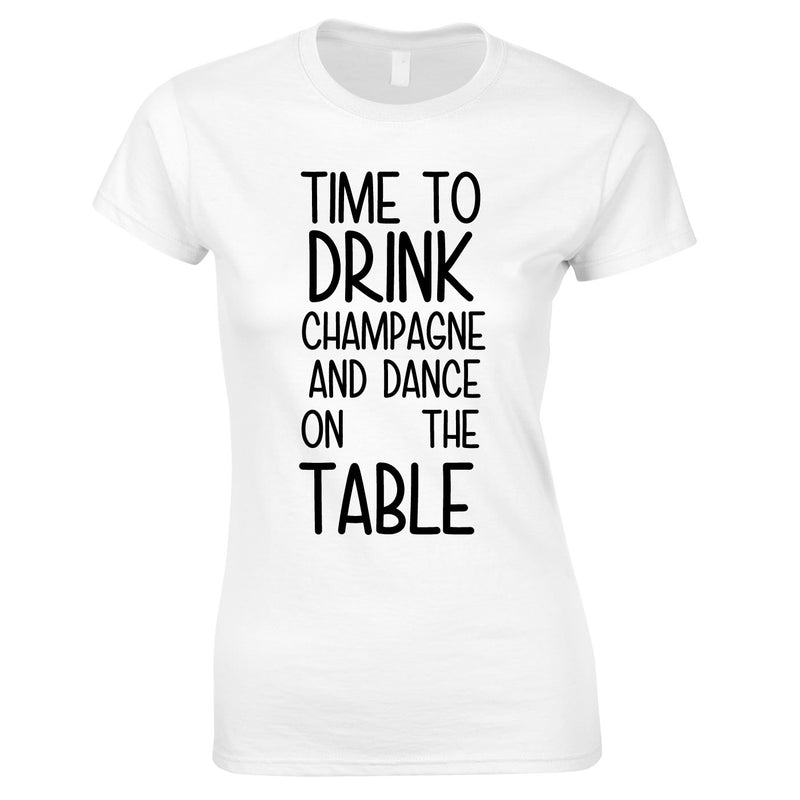 Time To Drink Champagne And Dance On The Table Top In White