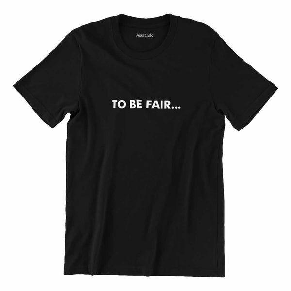 To Be Fair Men's Printed T-Shirt