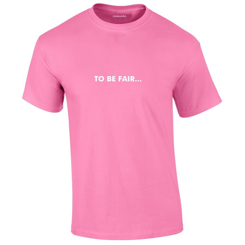 To Be Fair Tee In Pink