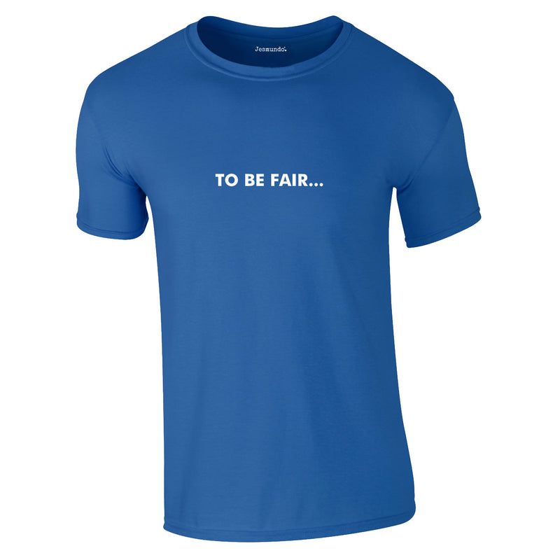 To Be Fair Tee In Royal