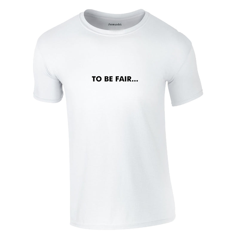 To Be Fair Tee In White