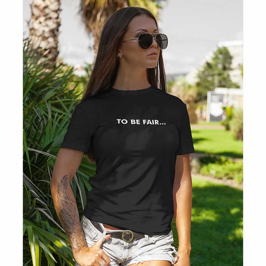 To Be Fair Women's T-Shirt