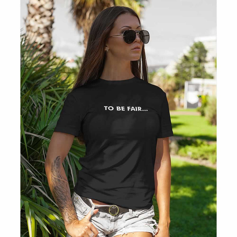To Be Fair Women's T-Shirt