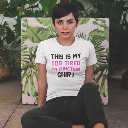 This Is My Too Tired To Function Top