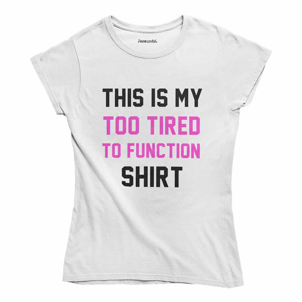 This Is My Too Tired To Function T-Shirt