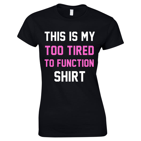 This Is My Too Tired To Function Shirt In Black