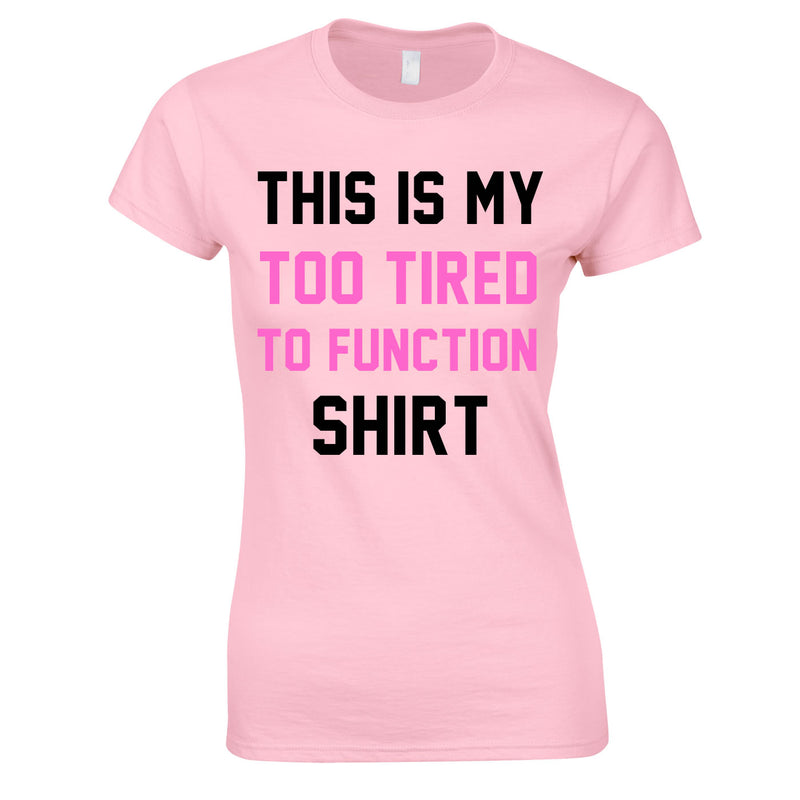 This Is My Too Tired To Function Shirt In Pink