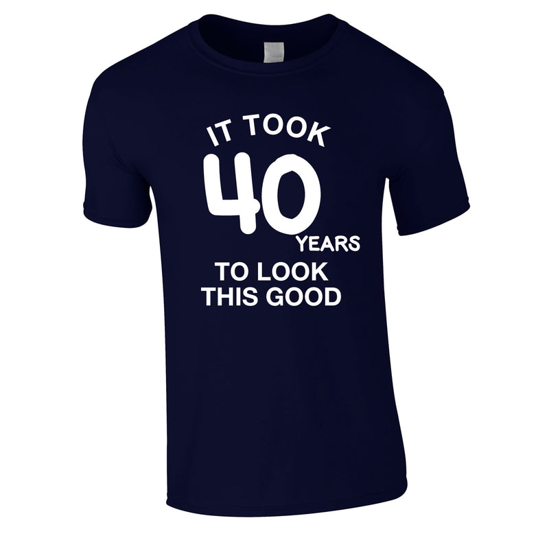 It Took 40 Years To Look This Good Tee In Navy