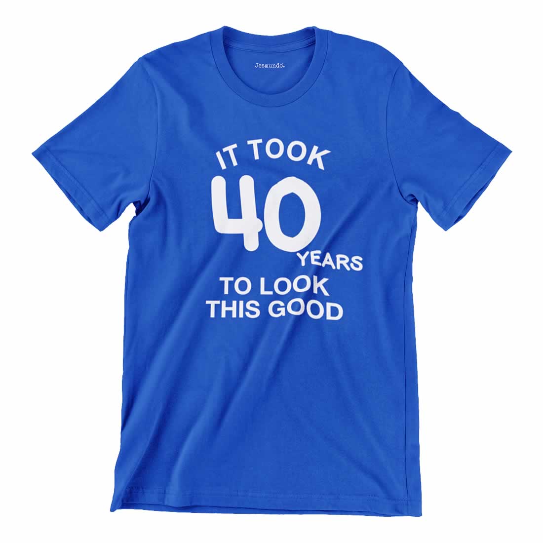 It Took 40 Years To Look This Good T Shirt