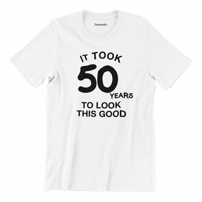 It Took 50 Years To Look This Good T Shirt