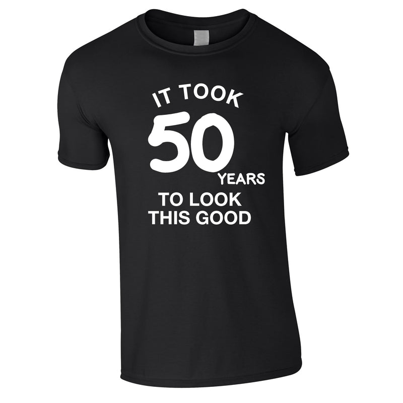 It Took 50 Years To Look This Good Tee In Black