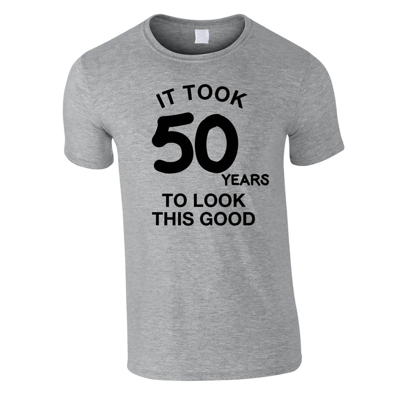 It Took 50 Years To Look This Good Tee In Grey
