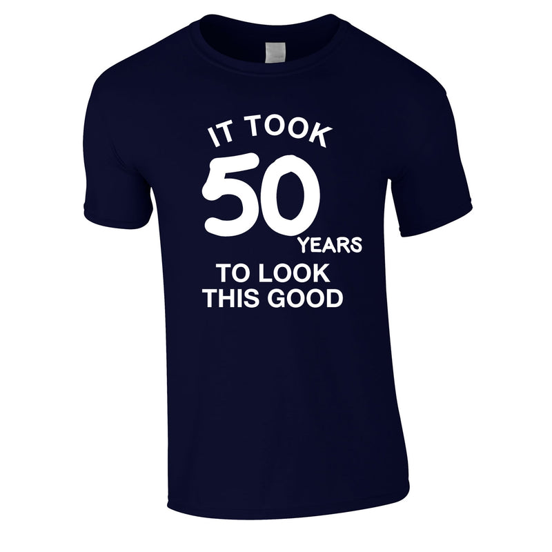 It Took 50 Years To Look This Good Tee In Navy