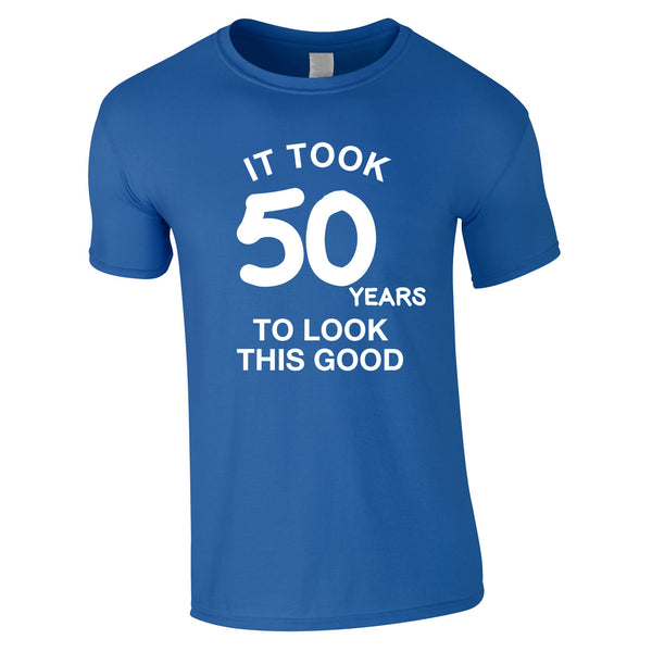 It Took 50 Years To Look This Good Tee In Royal