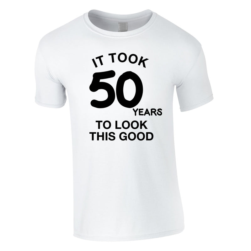It Took 50 Years To Look This Good Tee In White