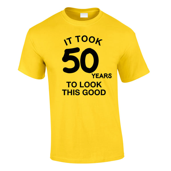 It Took 50 Years To Look This Good Tee In Yellow