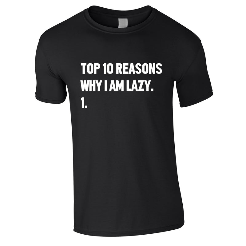 Top 10 Reasons Why I'm Lazy Tee In Black